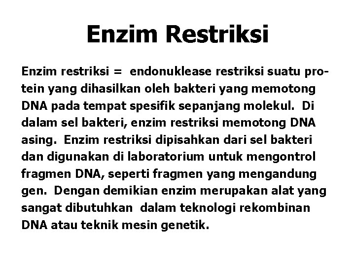 Enzim Restriksi Enzim restriksi = endonuklease restriksi suatu protein yang dihasilkan oleh bakteri yang Enzim Restriksi Enzim restriksi = endonuklease restriksi suatu protein yang dihasilkan oleh bakteri yang