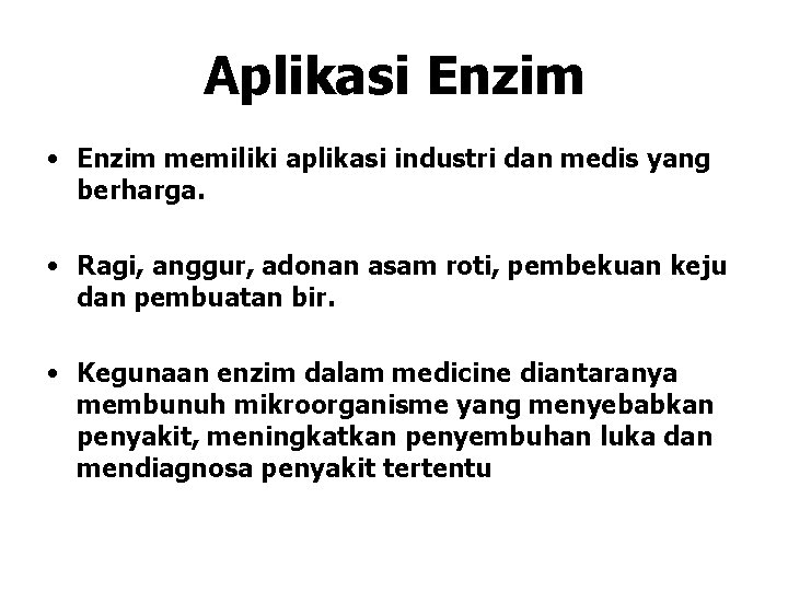 Aplikasi Enzim • Enzim memiliki aplikasi industri dan medis yang berharga. • Ragi, anggur, Aplikasi Enzim • Enzim memiliki aplikasi industri dan medis yang berharga. • Ragi, anggur,