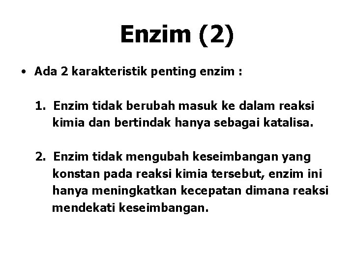 Enzim (2) • Ada 2 karakteristik penting enzim : 1. Enzim tidak berubah masuk Enzim (2) • Ada 2 karakteristik penting enzim : 1. Enzim tidak berubah masuk