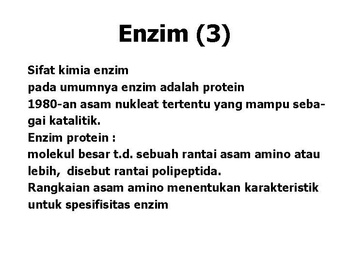 Enzim (3) Sifat kimia enzim pada umumnya enzim adalah protein 1980 -an asam nukleat Enzim (3) Sifat kimia enzim pada umumnya enzim adalah protein 1980 -an asam nukleat
