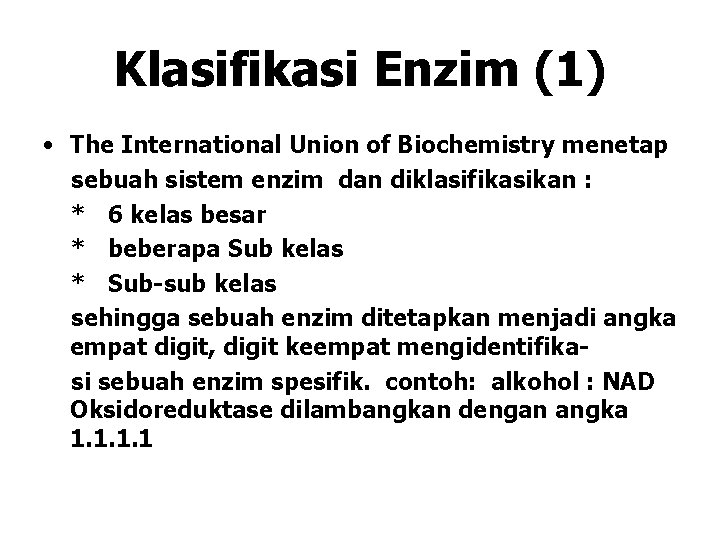 Klasifikasi Enzim (1) • The International Union of Biochemistry menetap sebuah sistem enzim dan Klasifikasi Enzim (1) • The International Union of Biochemistry menetap sebuah sistem enzim dan