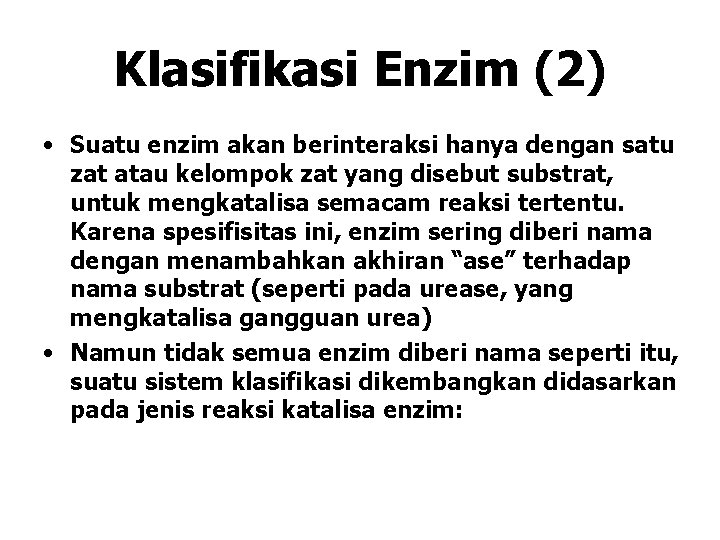 Klasifikasi Enzim (2) • Suatu enzim akan berinteraksi hanya dengan satu zat atau kelompok Klasifikasi Enzim (2) • Suatu enzim akan berinteraksi hanya dengan satu zat atau kelompok