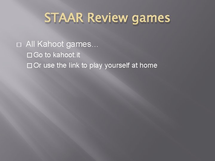 STAAR Review games � All Kahoot games… � Go to kahoot. it � Or