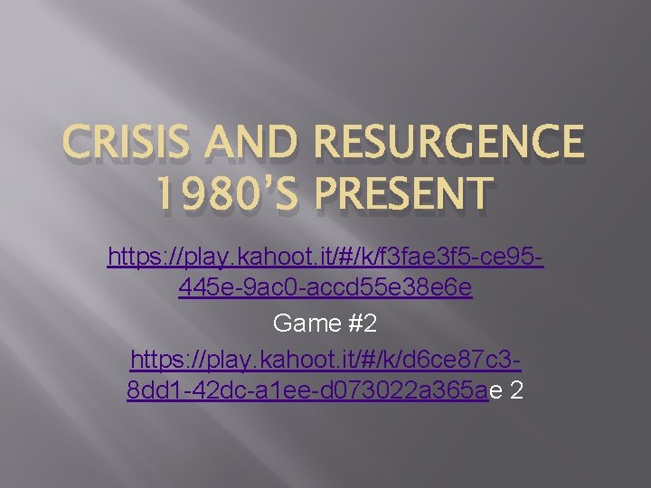 CRISIS AND RESURGENCE 1980’S PRESENT https: //play. kahoot. it/#/k/f 3 fae 3 f 5