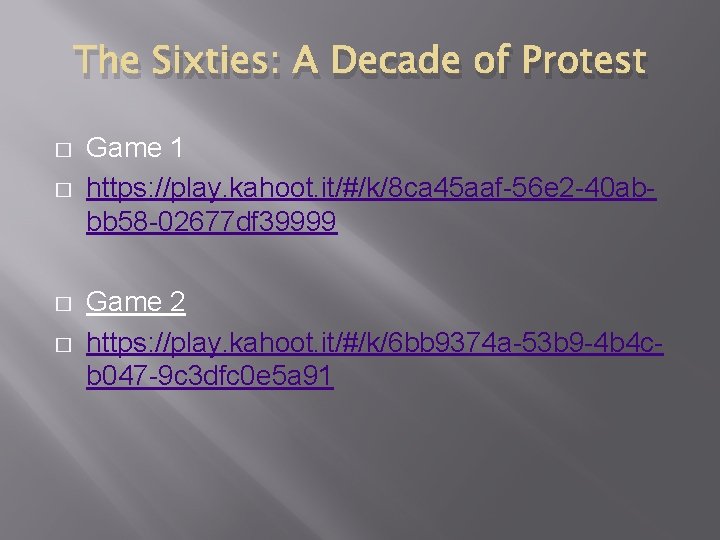 The Sixties: A Decade of Protest � � Game 1 https: //play. kahoot. it/#/k/8
