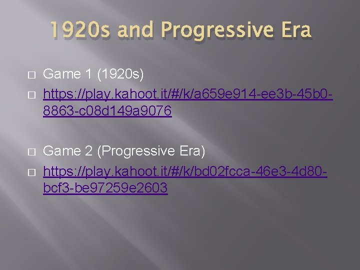 1920 s and Progressive Era � � Game 1 (1920 s) https: //play. kahoot.