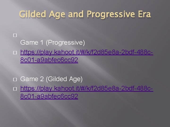 Gilded Age and Progressive Era � � Game 1 (Progressive) https: //play. kahoot. it/#/k/f