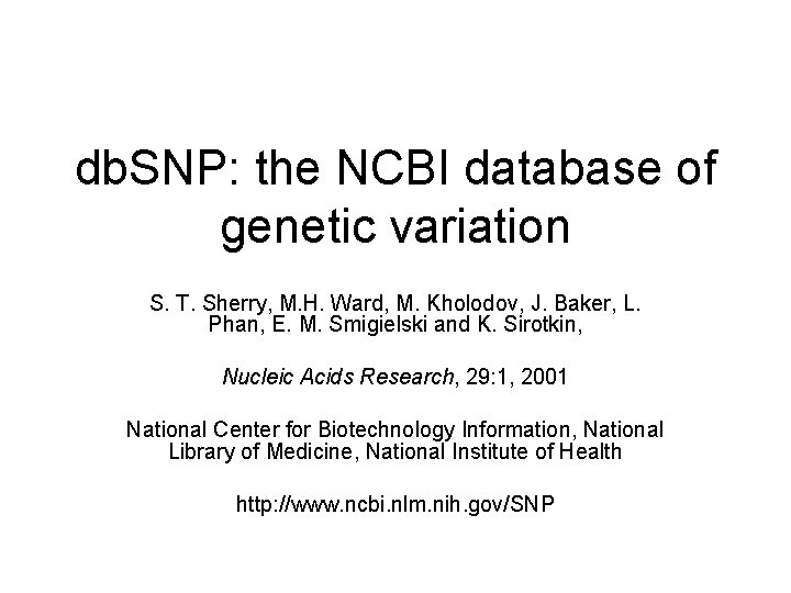 db. SNP: the NCBI database of genetic variation S. T. Sherry, M. H. Ward,