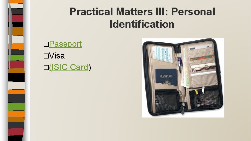 Practical Matters III: Personal Identification �Passport �Visa �(ISIC Card) 