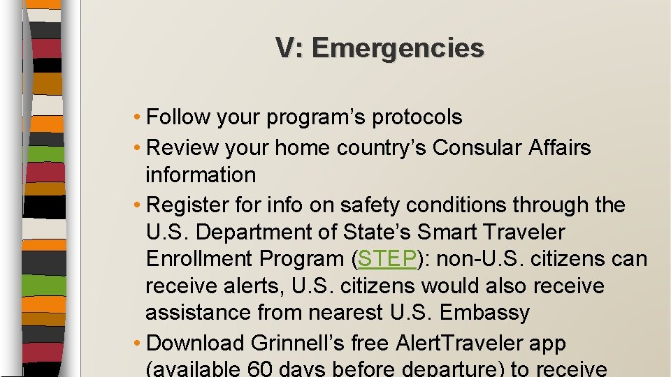 V: Emergencies • Follow your program’s protocols • Review your home country’s Consular Affairs