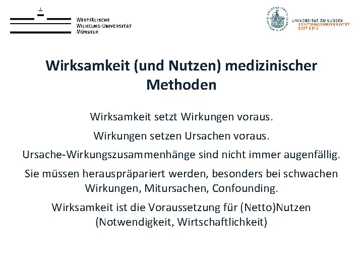 Wirksamkeit (und Nutzen) medizinischer Methoden Wirksamkeit setzt Wirkungen voraus. Wirkungen setzen Ursachen voraus. Ursache-Wirkungszusammenhänge