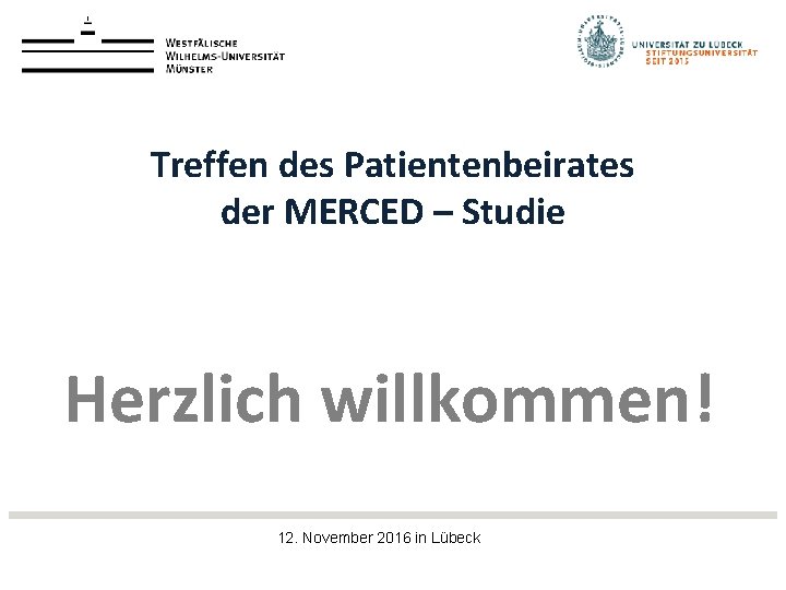 Treffen des Patientenbeirates der MERCED – Studie Herzlich willkommen! 12. November 2016 in Lübeck