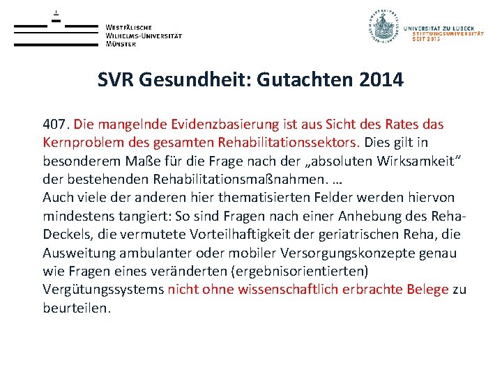 SVR Gesundheit: Gutachten 2014 407. Die mangelnde Evidenzbasierung ist aus Sicht des Rates das