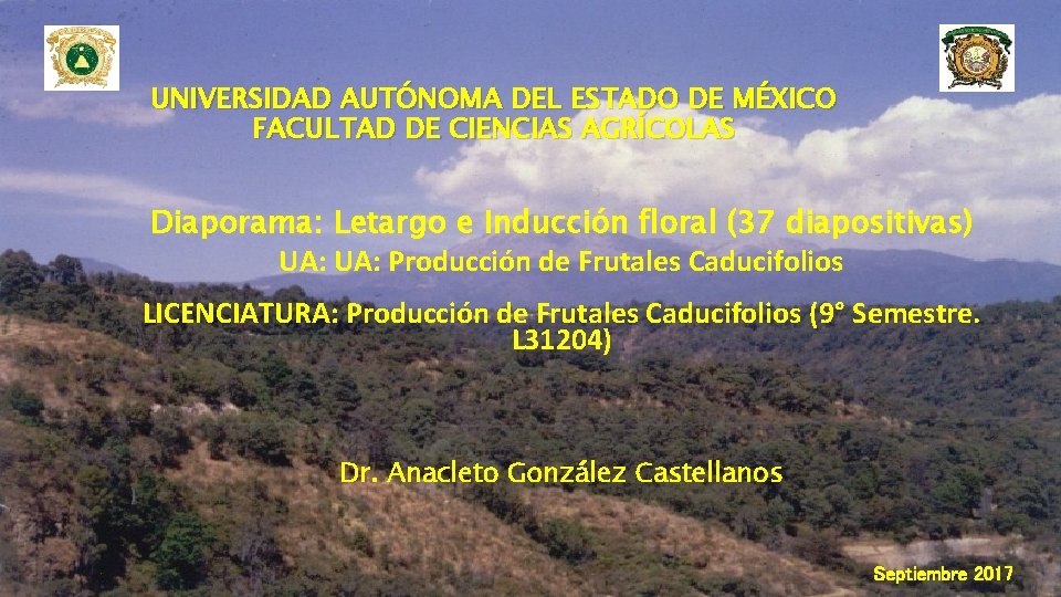 UNIVERSIDAD AUTÓNOMA DEL ESTADO DE MÉXICO FACULTAD DE CIENCIAS AGRÍCOLAS Diaporama: Letargo e Inducción UNIVERSIDAD AUTÓNOMA DEL ESTADO DE MÉXICO FACULTAD DE CIENCIAS AGRÍCOLAS Diaporama: Letargo e Inducción