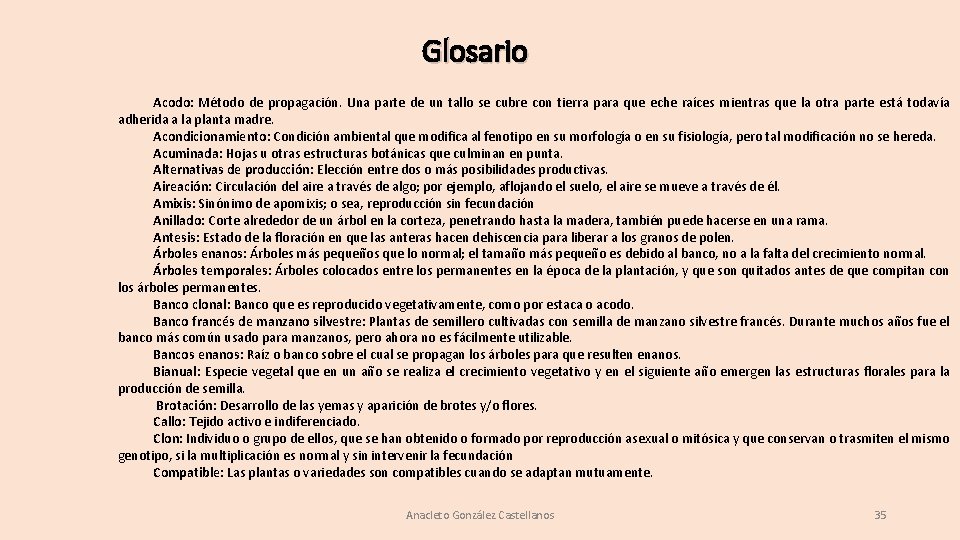 Glosario Acodo: Método de propagación. Una parte de un tallo se cubre con tierra Glosario Acodo: Método de propagación. Una parte de un tallo se cubre con tierra
