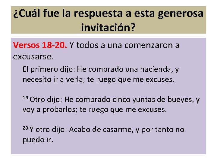 ¿Cuál fue la respuesta a esta generosa invitación? Versos 18 -20. Y todos a