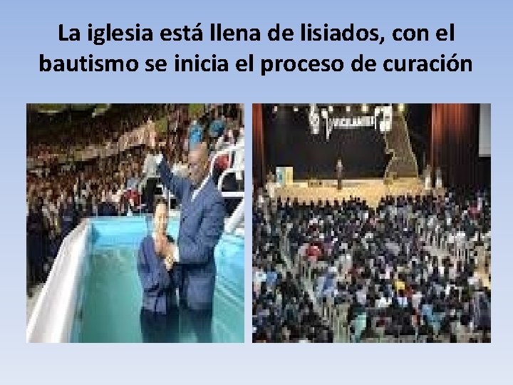 La iglesia está llena de lisiados, con el bautismo se inicia el proceso de