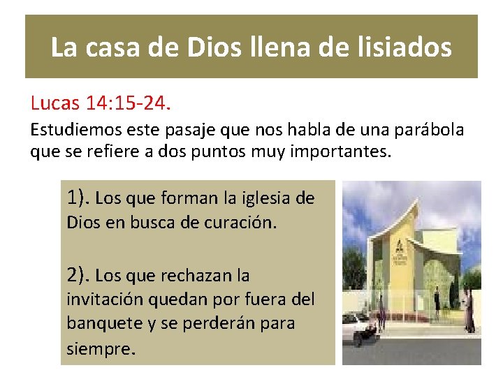 La casa de Dios llena de lisiados Lucas 14: 15 -24. Estudiemos este pasaje