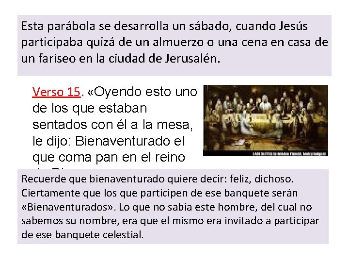 Esta parábola se desarrolla un sábado, cuando Jesús participaba quizá de un almuerzo o