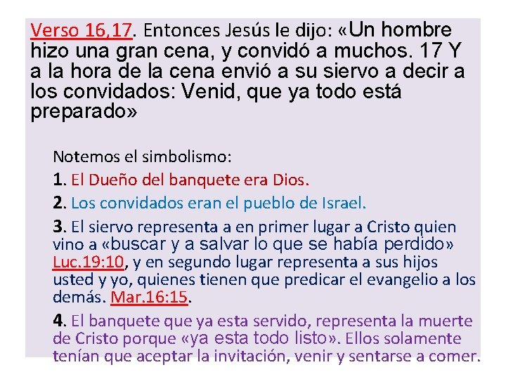 Verso 16, 17. Entonces Jesús le dijo: «Un hombre hizo una gran cena, y