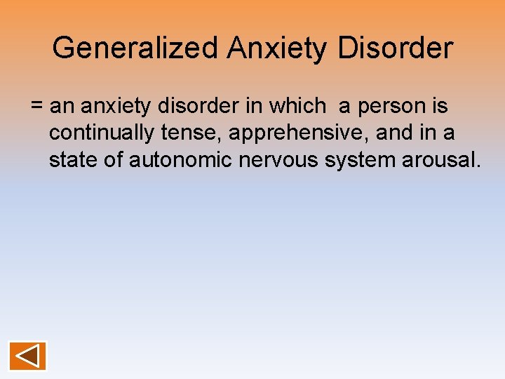 Generalized Anxiety Disorder = an anxiety disorder in which a person is continually tense,