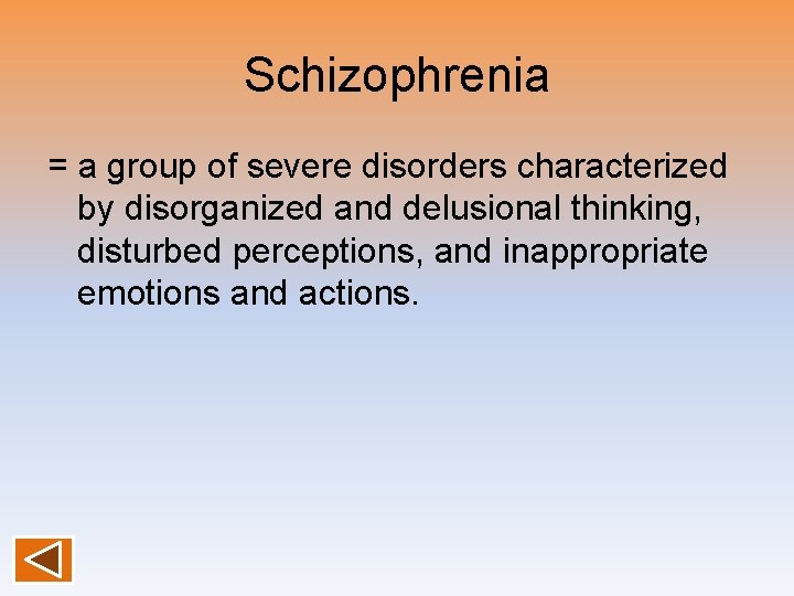 Schizophrenia = a group of severe disorders characterized by disorganized and delusional thinking, disturbed