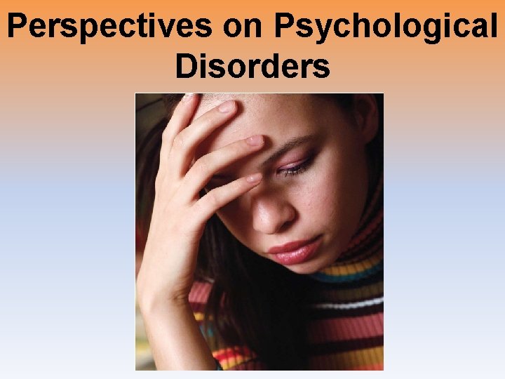 Perspectives on Psychological Disorders 