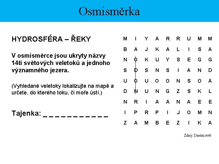 Osmisměrka HYDROSFÉRA – ŘEKY V osmisměrce jsou ukryty názvy 14 ti světových veletoků a