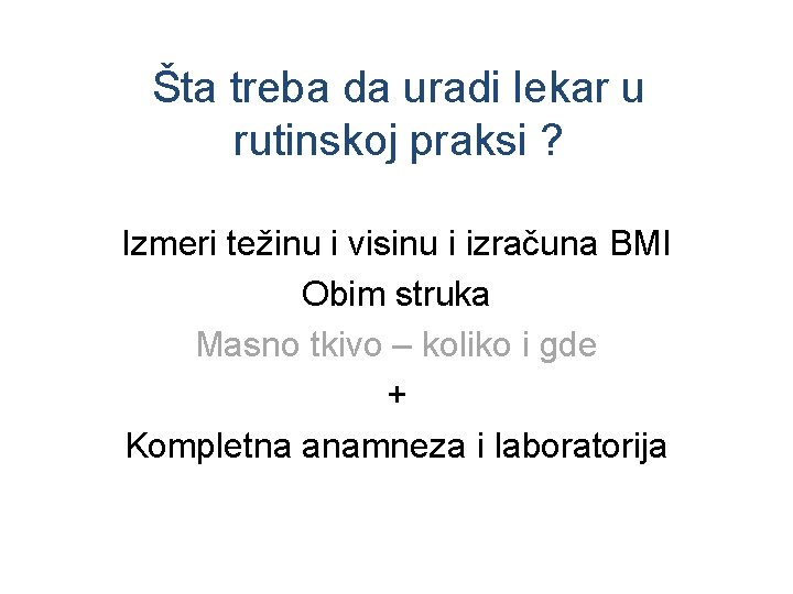 Šta treba da uradi lekar u rutinskoj praksi ? Izmeri težinu i visinu i