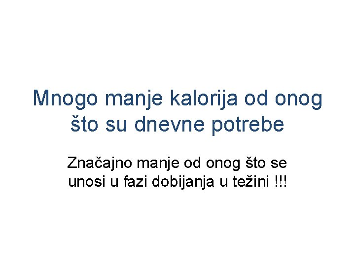 Mnogo manje kalorija od onog što su dnevne potrebe Značajno manje od onog što