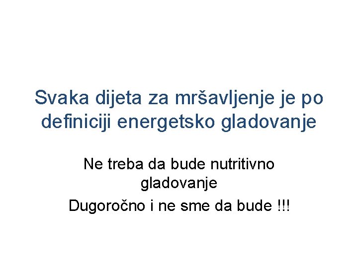 Svaka dijeta za mršavljenje je po definiciji energetsko gladovanje Ne treba da bude nutritivno