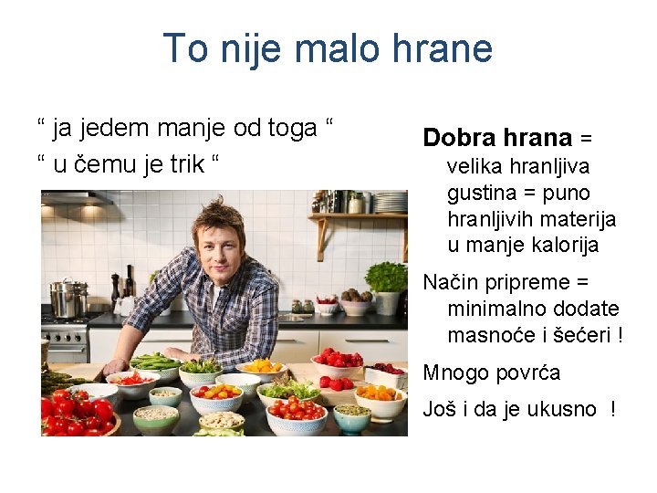 To nije malo hrane “ ja jedem manje od toga “ “ u čemu