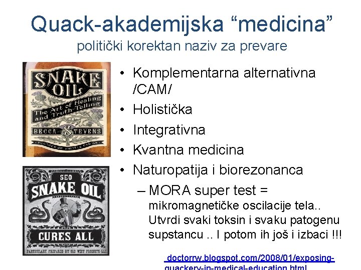 Quack-akademijska “medicina” politički korektan naziv za prevare • Komplementarna alternativna /CAM/ • Holistička •