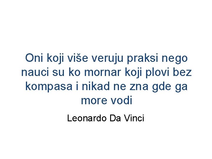 Oni koji više veruju praksi nego nauci su ko mornar koji plovi bez kompasa