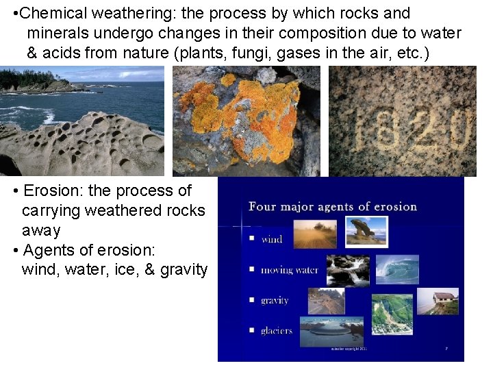  • Chemical weathering: the process by which rocks and minerals undergo changes in