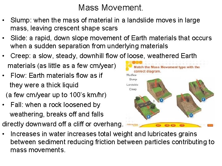 Mass Movement. • Slump: when the mass of material in a landslide moves in