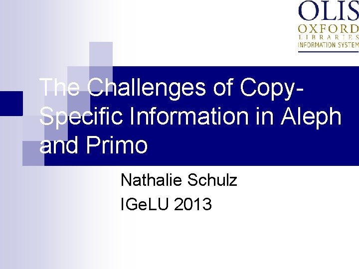 The Challenges of Copy. Specific Information in Aleph and Primo Nathalie Schulz IGe. LU