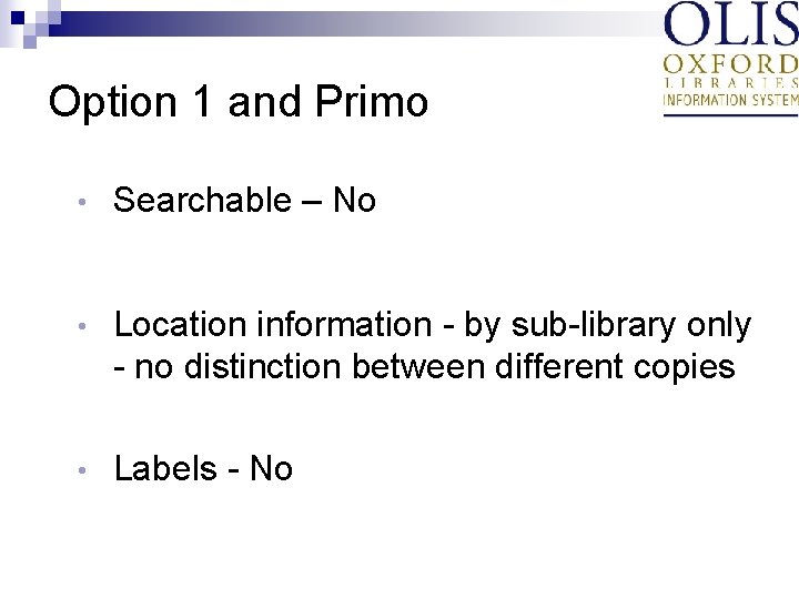 Option 1 and Primo • Searchable – No • Location information - by sub-library