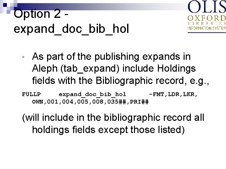 Option 2 expand_doc_bib_hol • As part of the publishing expands in Aleph (tab_expand) include