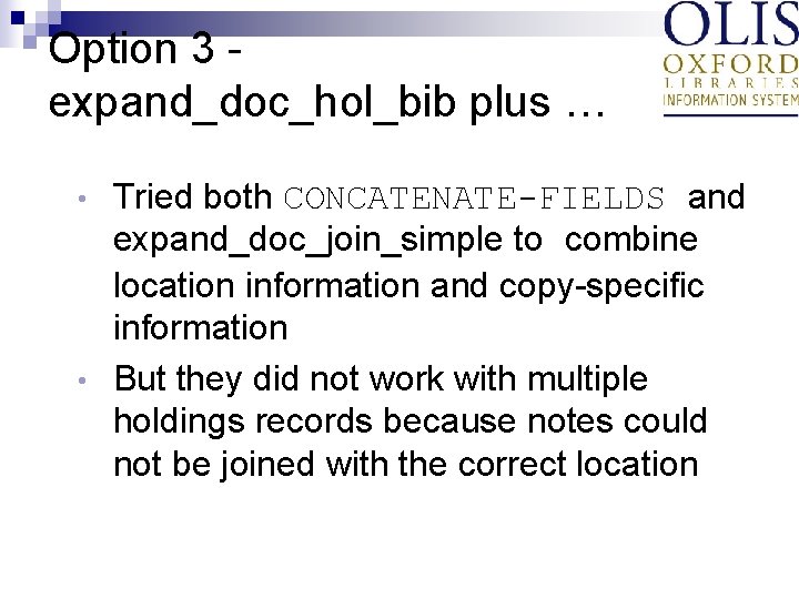 Option 3 expand_doc_hol_bib plus … Tried both CONCATENATE-FIELDS and expand_doc_join_simple to combine location information