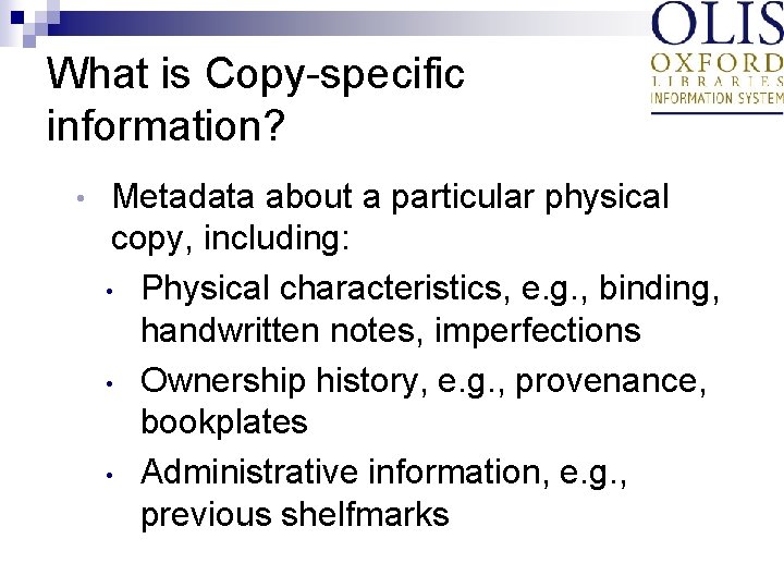 What is Copy-specific information? • Metadata about a particular physical copy, including: • Physical