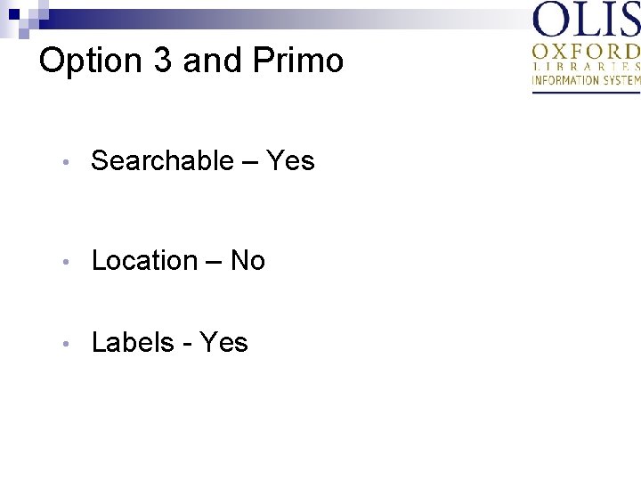 Option 3 and Primo • Searchable – Yes • Location – No • Labels