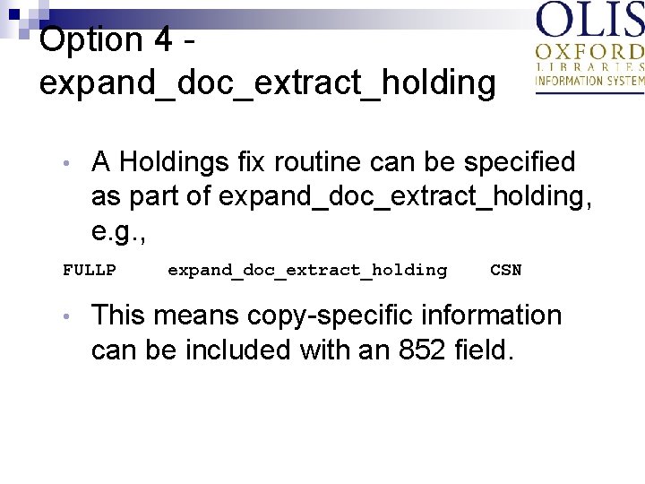 Option 4 expand_doc_extract_holding • A Holdings fix routine can be specified as part of