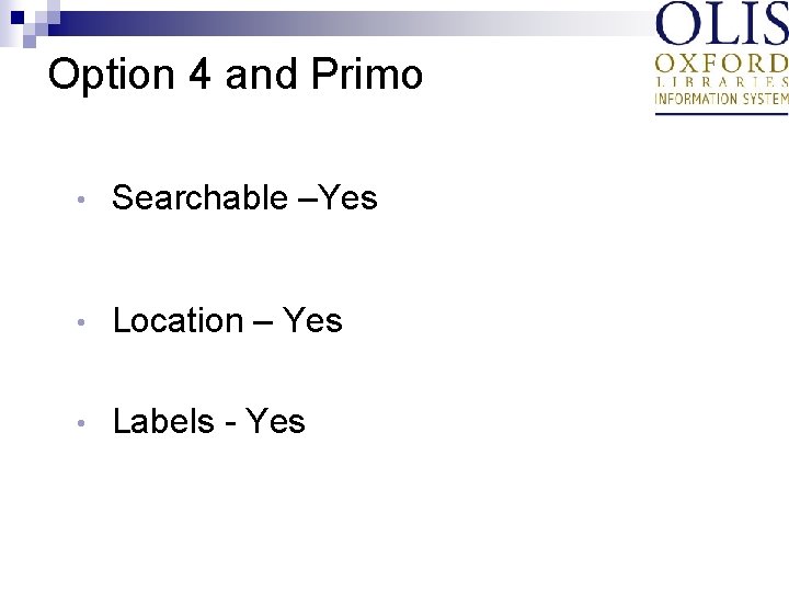 Option 4 and Primo • Searchable –Yes • Location – Yes • Labels -