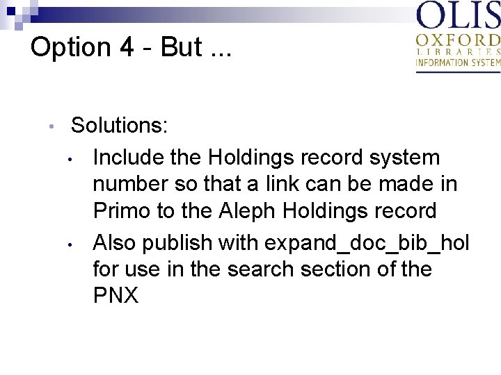 Option 4 - But. . . • Solutions: • Include the Holdings record system