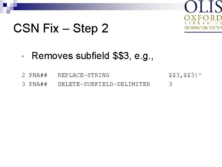 CSN Fix – Step 2 • Removes subfield $$3, e. g. , 2 PNA##