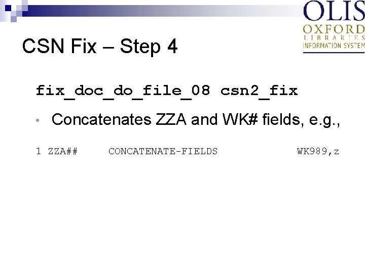 CSN Fix – Step 4 fix_doc_do_file_08 csn 2_fix • Concatenates ZZA and WK# fields,