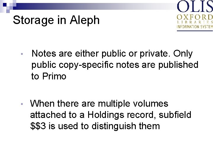 Storage in Aleph • Notes are either public or private. Only public copy-specific notes