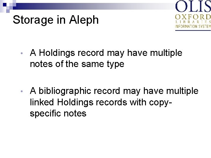 Storage in Aleph • A Holdings record may have multiple notes of the same