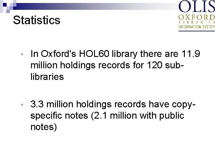 Statistics • In Oxford's HOL 60 library there are 11. 9 million holdings records